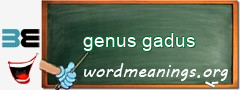 WordMeaning blackboard for genus gadus